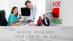 Dental hygienist: A dentist&apos;s friend or foe? with Andrew Johnston, RDH, and Misty Mattingly, RDH