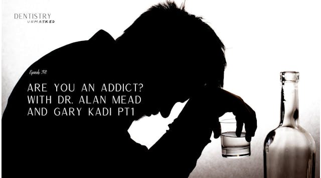 Substance abuse in dentistry: Are you an addict? with Dr