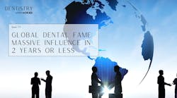 Global dental fame: Massive influence in 2 years or less Global dental fame: Massive influence in 2 years or less