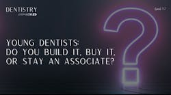 Young dentists: Do you build it, buy it, or stay an associate? Young dentists: Do you build it, buy it, or stay an associate?