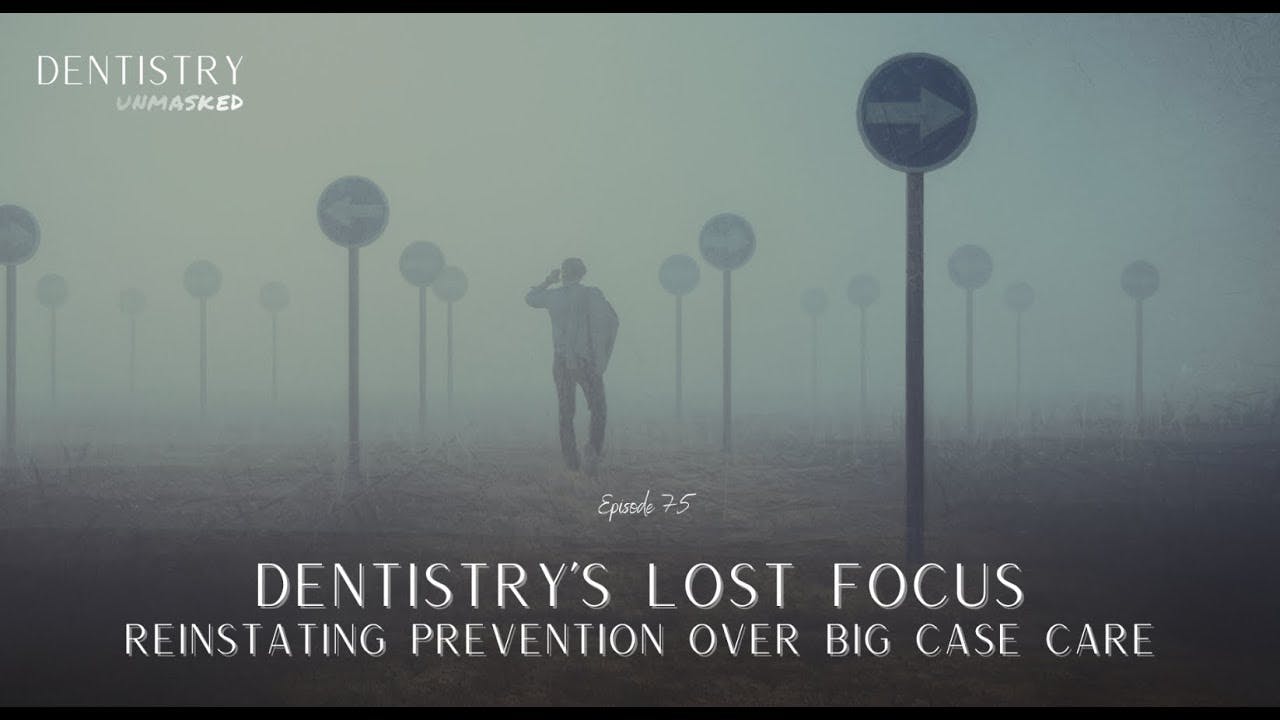 Dentistry has lost focus: Reinstating prevention over the big case with Dr