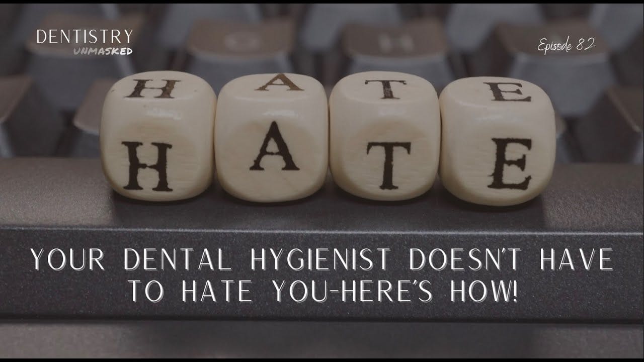 Your dental hygienist doesn't have to hate you