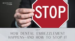 How dental embezzlement happens—and how to stop it How dental embezzlement happens—and how to stop it