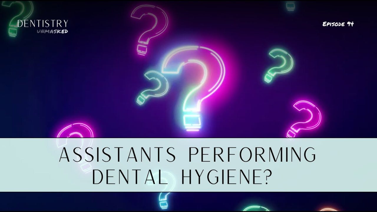 Should assistants be performing dental hygiene? with Dr