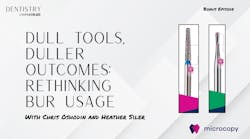 Dull tools, duller outcomes: Rethinking your bur usage with Chris Oshodin and Heather Siler Dull tools, duller outcomes: Rethinking your bur usage with Chris Oshodin and Heather Siler
