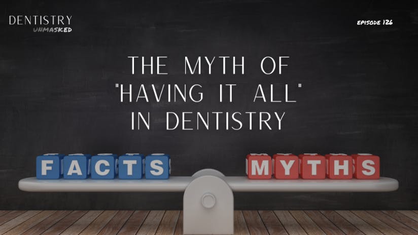 The myth of 'having It all' in dentistry with Kirk Behrendt!